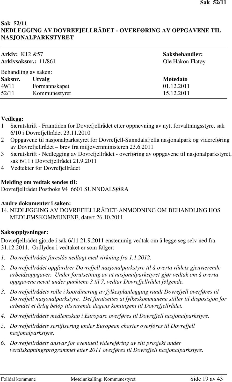 11.2010 2 Oppgavene til nasjonalparkstyret for Dovrefjell-Sunndalsfjella nasjonalpark og videreføring av Dovrefjellrådet brev fra miljøvernministeren 23.6.