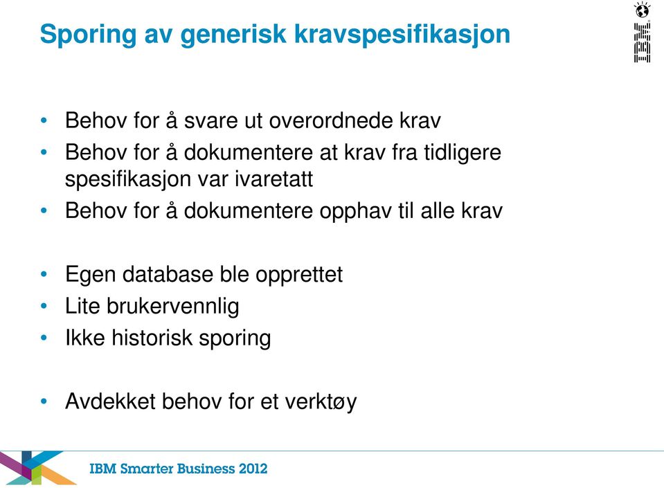 ivaretatt Behov for å dokumentere opphav til alle krav Egen database ble