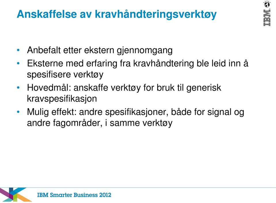 Hovedmål: anskaffe verktøy for bruk til generisk kravspesifikasjon Mulig