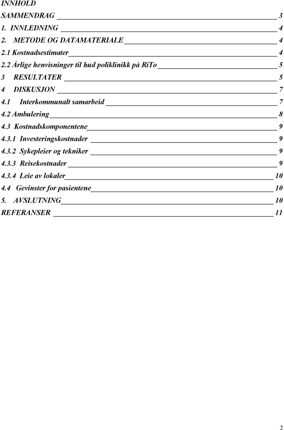 1 Interkommunalt samarbeid 7 4.2 Ambulering 8 4.3 Kostnadskomponentene 9 4.3.1 Investeringskostnader 9 4.