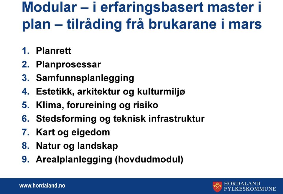 Estetikk, arkitektur og kulturmiljø 5. Klima, forureining og risiko 6.