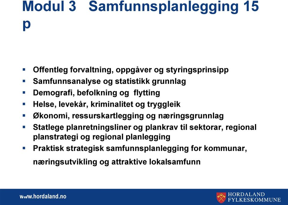 ressurskartlegging og næringsgrunnlag Statlege planretningsliner og plankrav til sektorar, regional