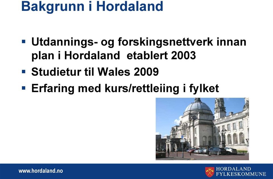 Hordaland etablert 2003 Studietur til
