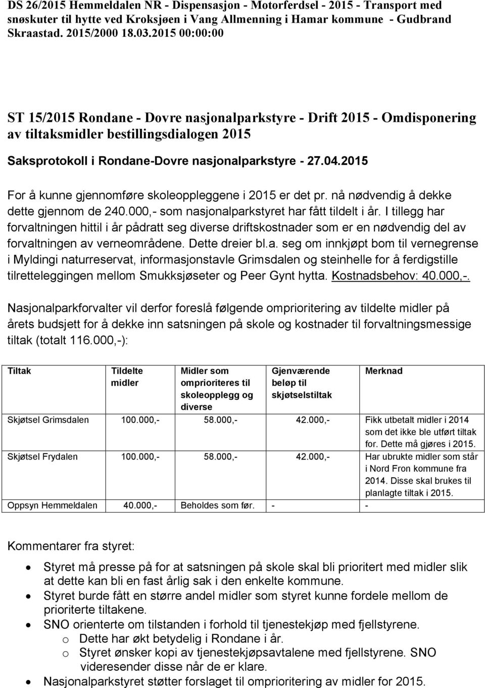 nå nødvendig å dekke dette gjennom de 240.000,- som nasjonalparkstyret har fått tildelt i år.