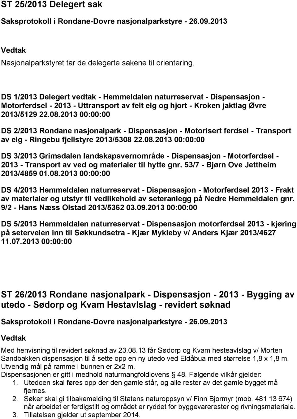 2013 00:00:00 DS 2/2013 Rondane nasjonalpark - Dispensasjon - Motorisert ferdsel - Transport av elg - Ringebu fjellstyre 2013/5308 
