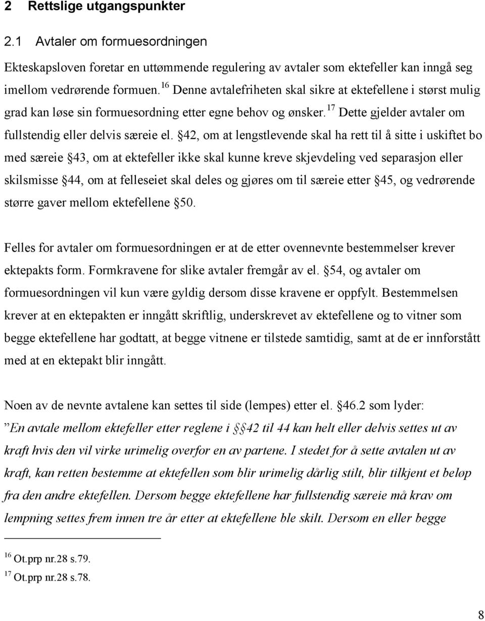 42, om at lengstlevende skal ha rett til å sitte i uskiftet bo med særeie 43, om at ektefeller ikke skal kunne kreve skjevdeling ved separasjon eller skilsmisse 44, om at felleseiet skal deles og