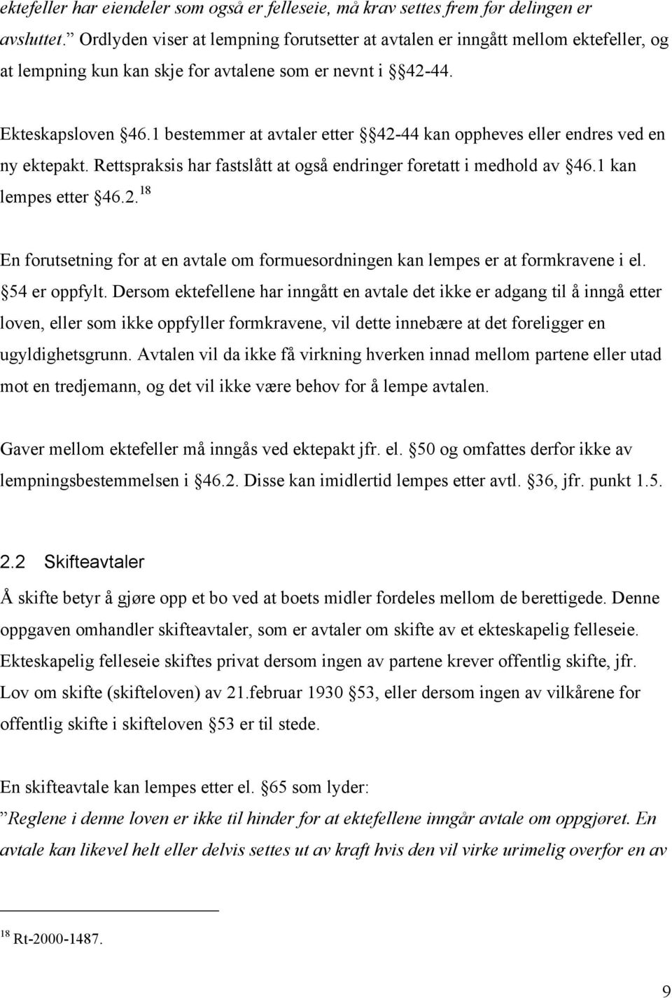 1 bestemmer at avtaler etter 42-44 kan oppheves eller endres ved en ny ektepakt. Rettspraksis har fastslått at også endringer foretatt i medhold av 46.1 kan lempes etter 46.2. 18 En forutsetning for at en avtale om formuesordningen kan lempes er at formkravene i el.