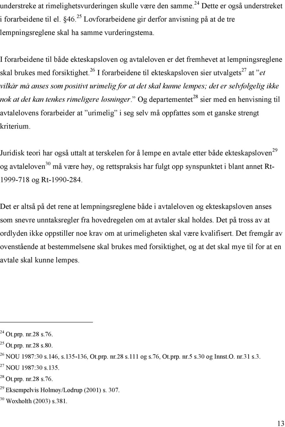 I forarbeidene til både ekteskapsloven og avtaleloven er det fremhevet at lempningsreglene skal brukes med forsiktighet.