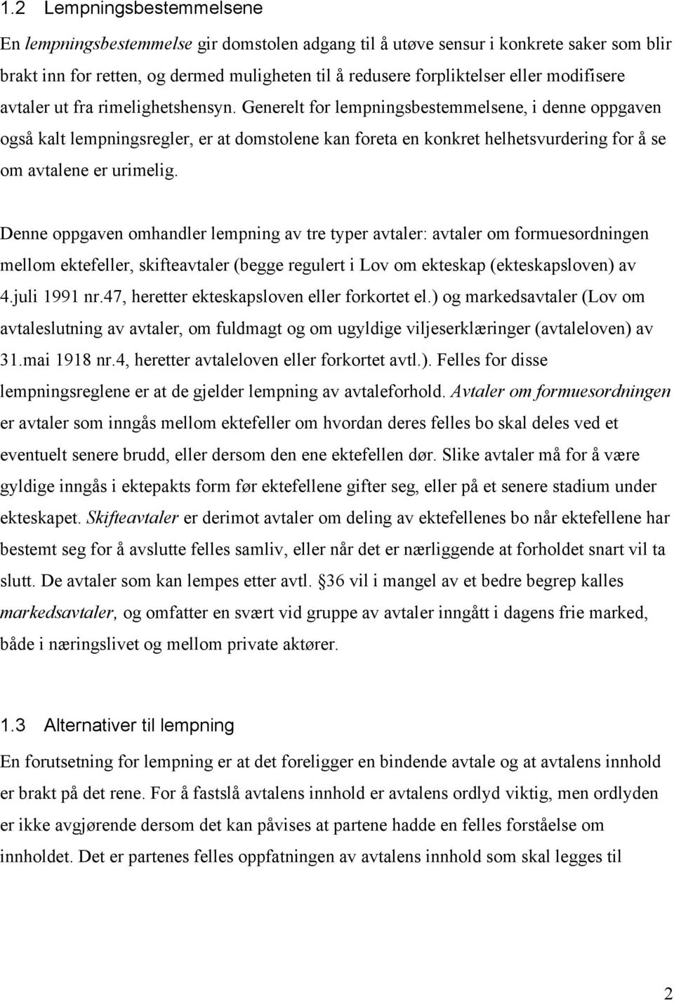 Generelt for lempningsbestemmelsene, i denne oppgaven også kalt lempningsregler, er at domstolene kan foreta en konkret helhetsvurdering for å se om avtalene er urimelig.