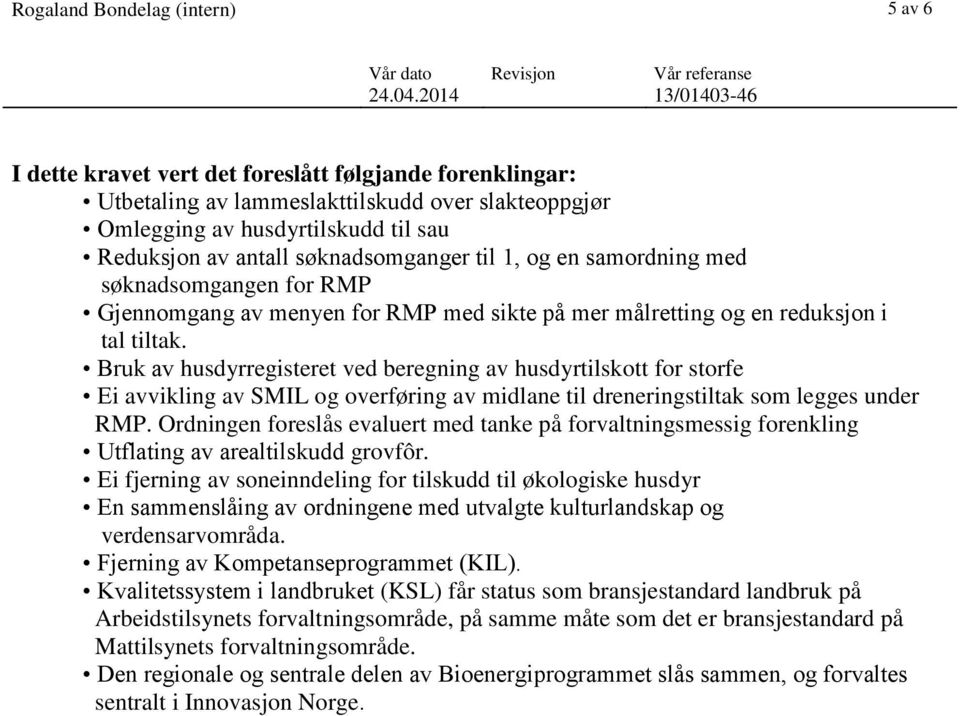 Bruk av husdyrregisteret ved beregning av husdyrtilskott for storfe Ei avvikling av SMIL og overføring av midlane til dreneringstiltak som legges under RMP.