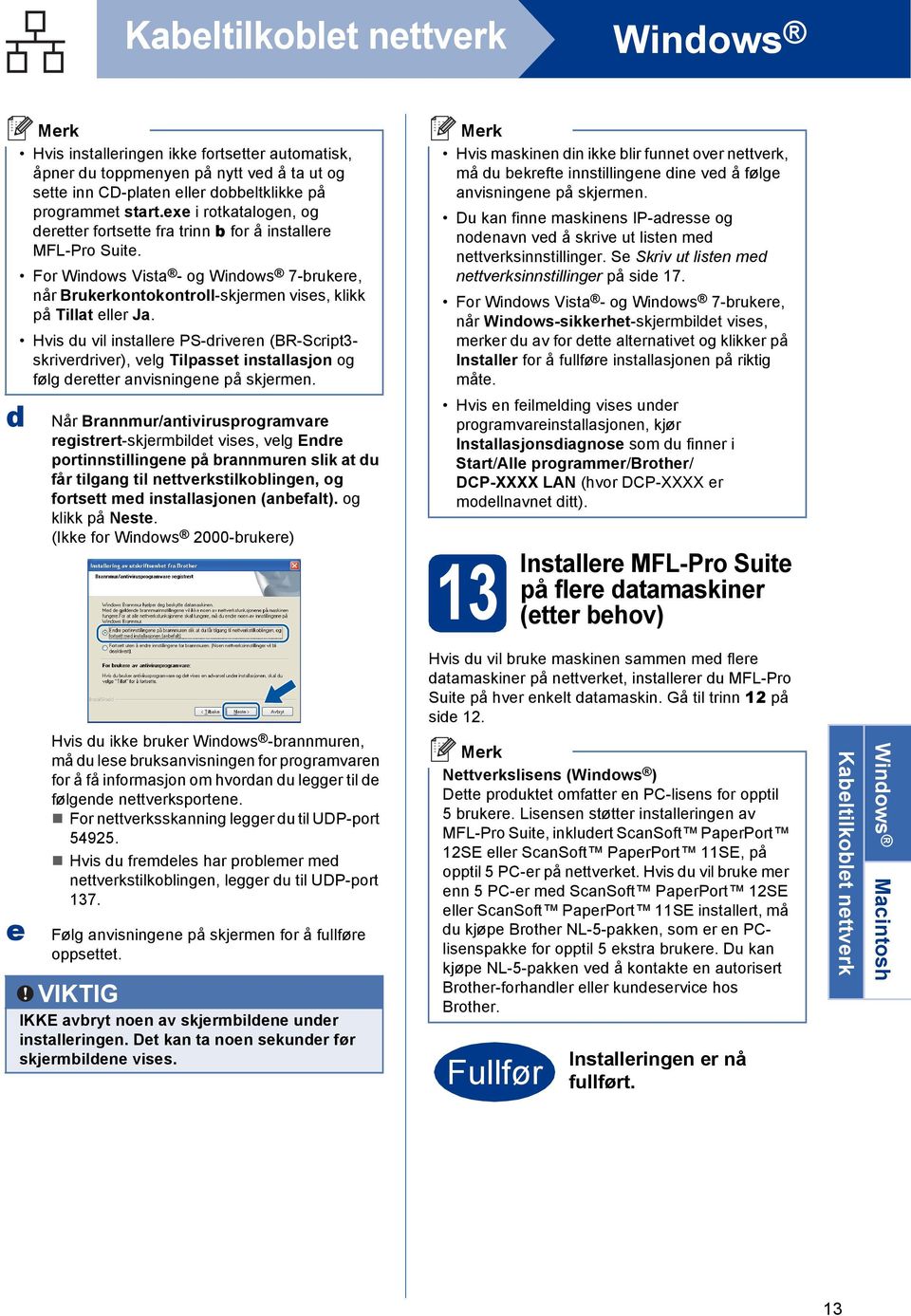 Hvis u vil instllr PS-rivrn (BR-Sript3- skrivrrivr), vlg Tilpsst instllsjon og følg rttr nvisningn på skjrmn.