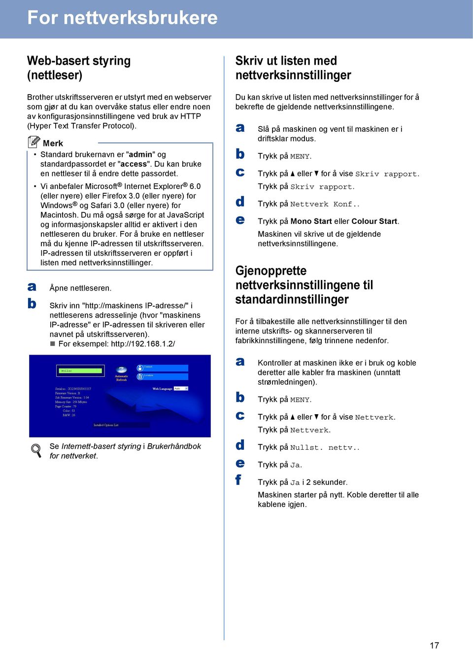 Du må også sørg for t JvSript og informsjonskpslr llti r ktivrt i n nttlsrn u rukr. For å ruk n nttlsr må u kjnn IP-rssn til utskriftssrvrn.