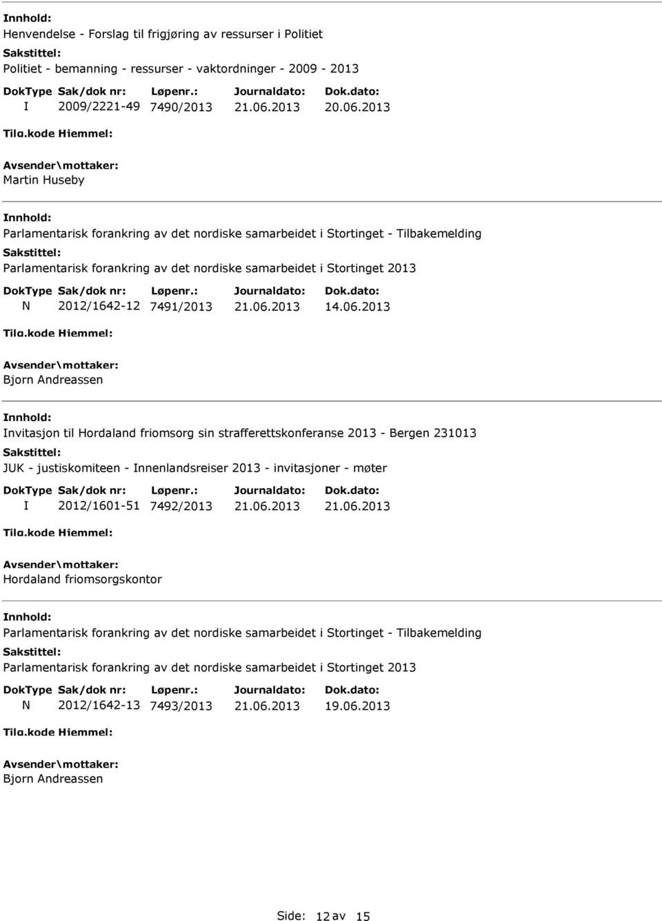 2013 Bjorn Andreassen nvitasjon til Hordaland friomsorg sin strafferettskonferanse 2013 - Bergen 231013 JK - justiskomiteen - nnenlandsreiser 2013 - invitasjoner - møter 2012/1601-51 7492/2013