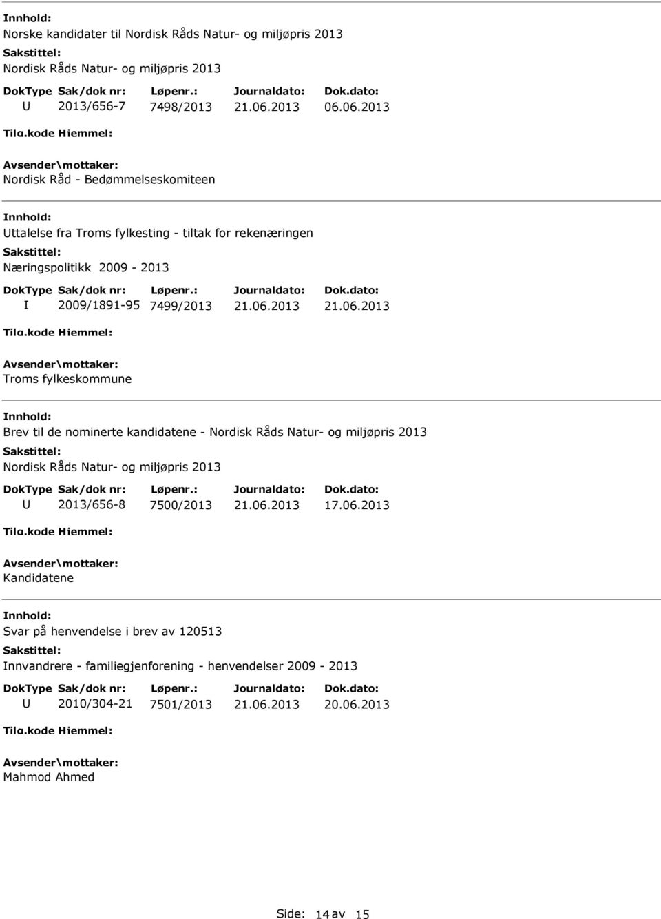 Troms fylkeskommune Brev til de nominerte kandidatene - Nordisk Råds Natur- og miljøpris 2013 Nordisk Råds Natur- og miljøpris 2013 2013/656-8