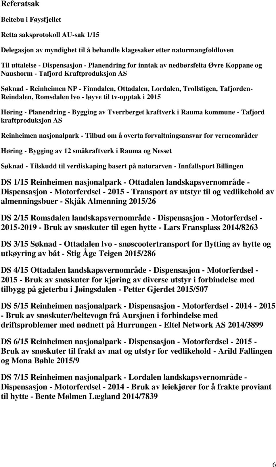 2015 Høring - Planendring - Bygging av Tverrberget kraftverk i Rauma kommune - Tafjord kraftproduksjon AS Reinheimen nasjonalpark - Tilbud om å overta forvaltningsansvar for verneområder Høring -