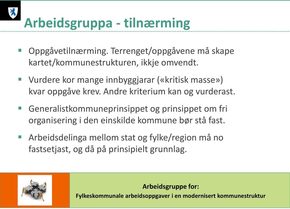 Vurdere kor mange innbyggjarar («kritisk masse») kvar oppgåve krev. Andre kriterium kan og vurderast.