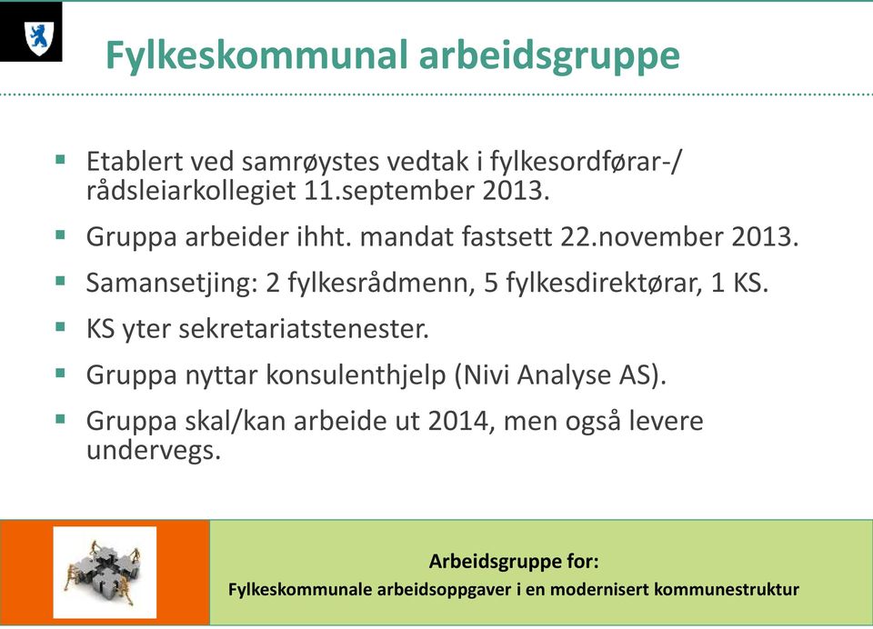 november 2013. Samansetjing: 2 fylkesrådmenn, 5 fylkesdirektørar, 1 KS.