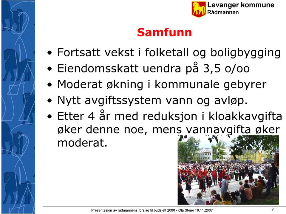 Etter 4 år med reduksjon i kloakkavgifta øker denne noe, mens vannavgifta øker