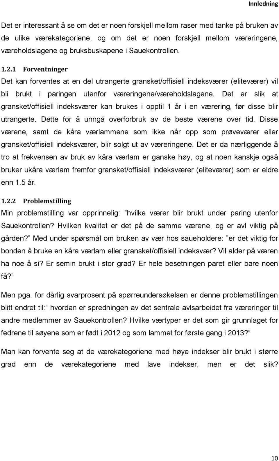 Det er slik at gransket/offisiell indeksværer kan brukes i opptil 1 år i en værering, før disse blir utrangerte. Dette for å unngå overforbruk av de beste værene over tid.