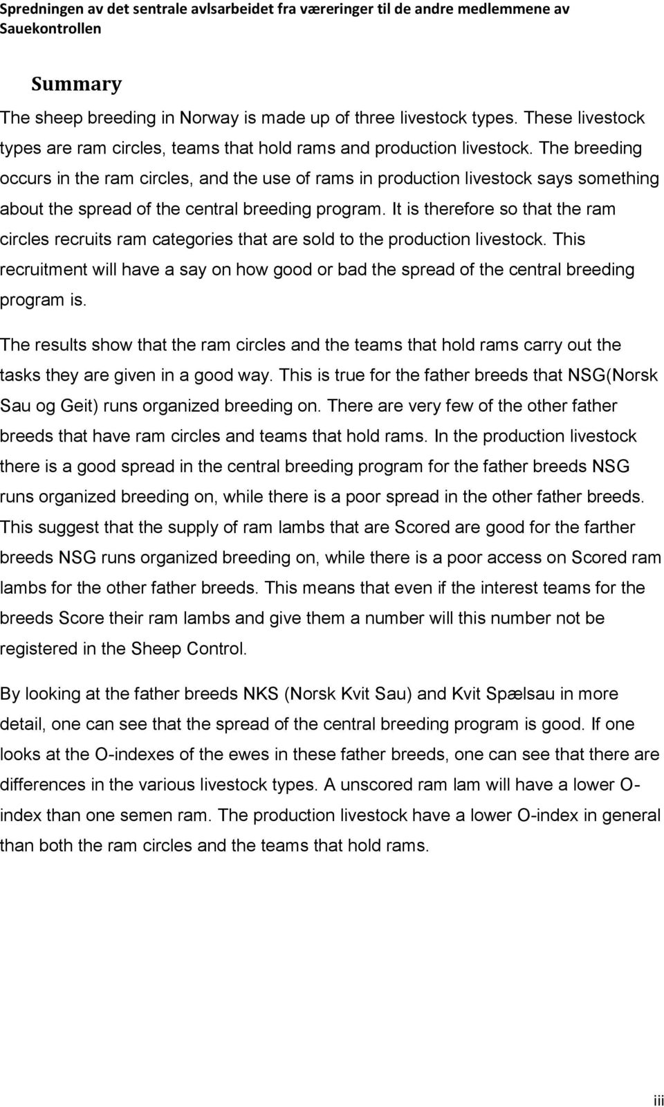 The breeding occurs in the ram circles, and the use of rams in production livestock says something about the spread of the central breeding program.