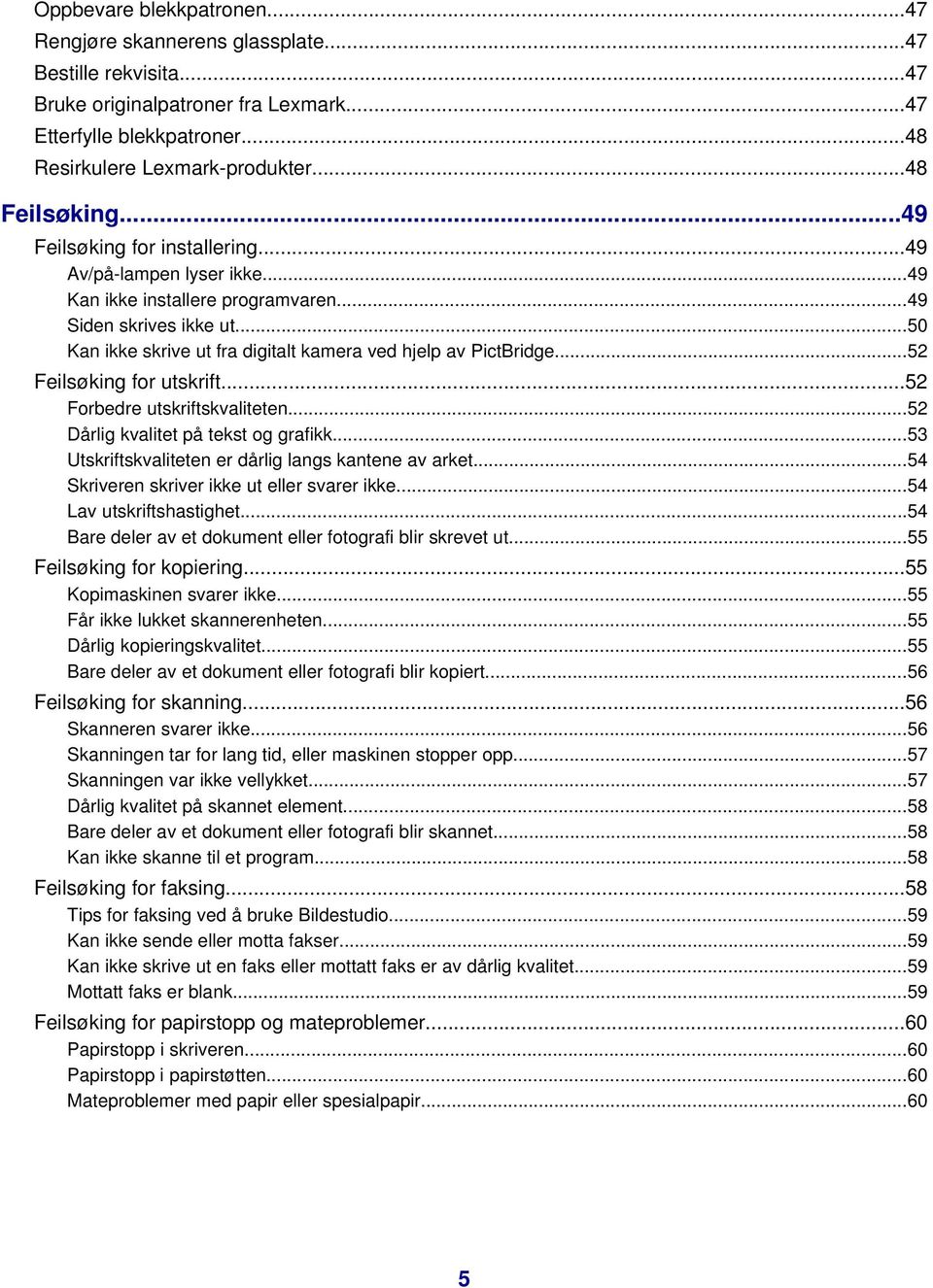 ..50 Kan ikke skrive ut fra digitalt kamera ved hjelp av PictBridge...52 Feilsøking for utskrift...52 Forbedre utskriftskvaliteten...52 Dårlig kvalitet på tekst og grafikk.