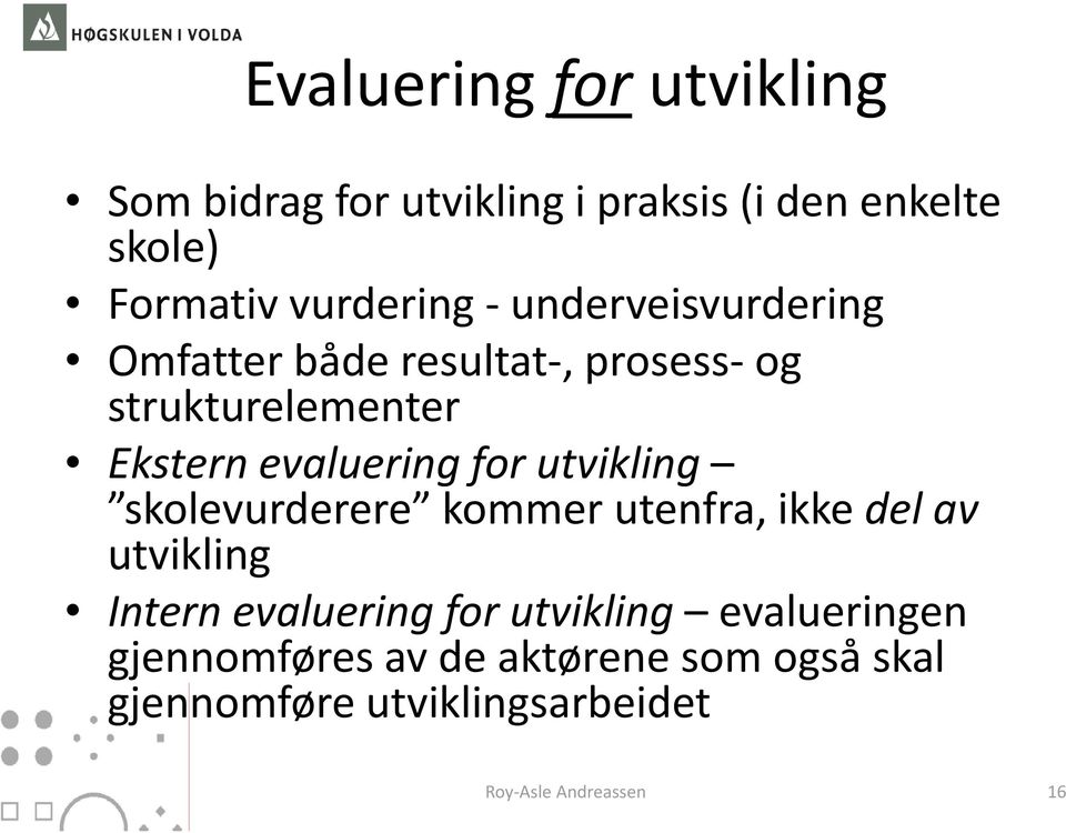 Ekstern evaluering for utvikling skolevurderere kommer utenfra, ikke del av utvikling Intern