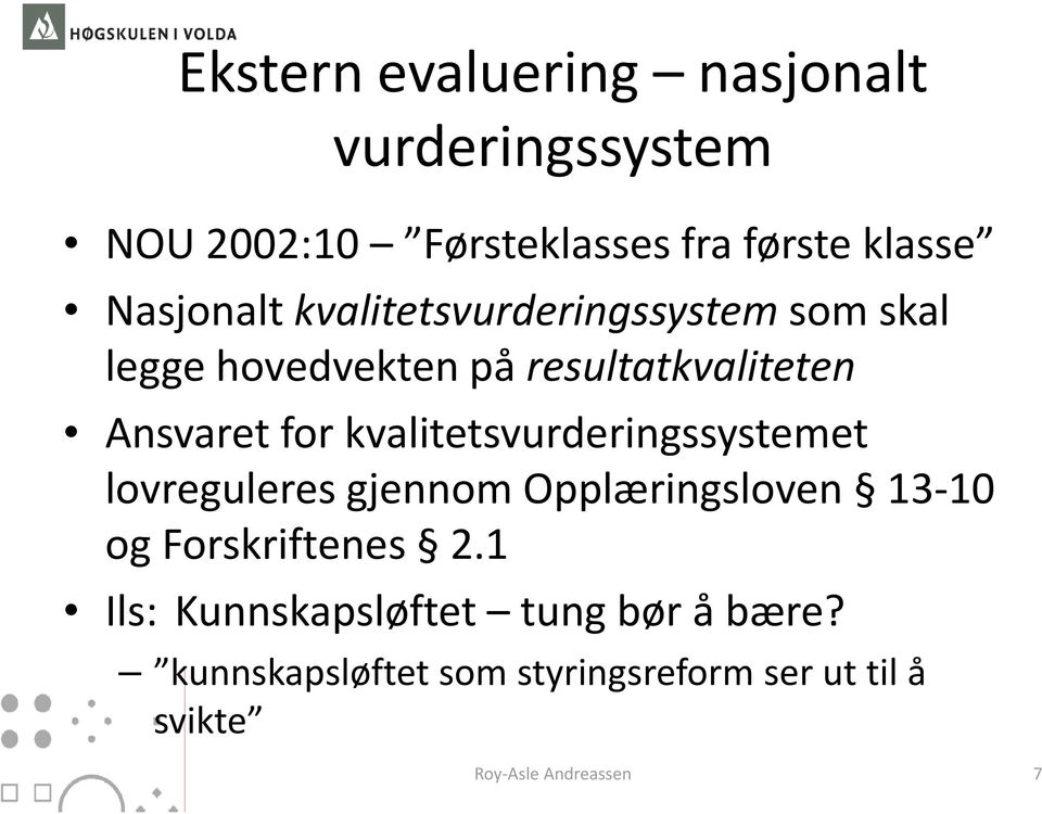 for kvalitetsvurderingssystemet lovreguleres gjennom Opplæringsloven 13 10 10 og Forskriftenes