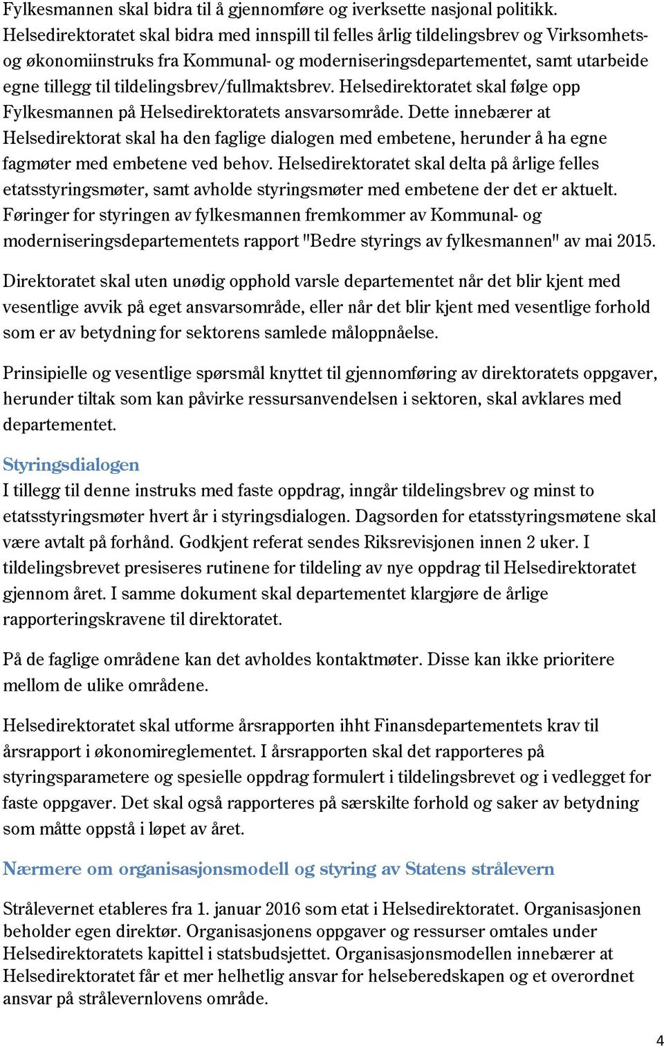 tildelingsbrev/fullmaktsbrev. Helsedirektoratet skal følge opp Fylkesmannen på Helsedirektoratets ansvarsområde.