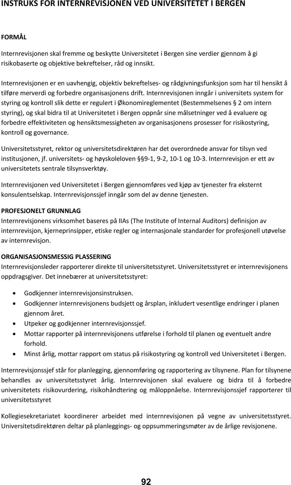 Internrevisjonen inngår i universitets system for styring og kontroll slik dette er regulert i Økonomireglementet (Bestemmelsenes 2 om intern styring), og skal bidra til at Universitetet i Bergen