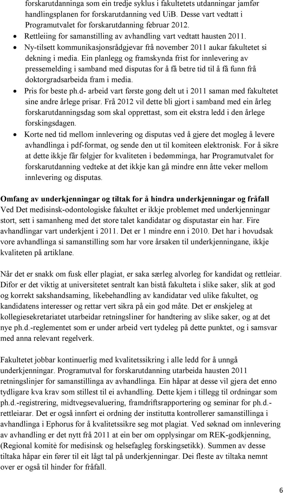 Ein planlegg og framskynda frist for innlevering av pressemelding i samband med disputas for å få betre tid til å få funn frå doktorgradsarbeida fram i media. Pris for beste ph.