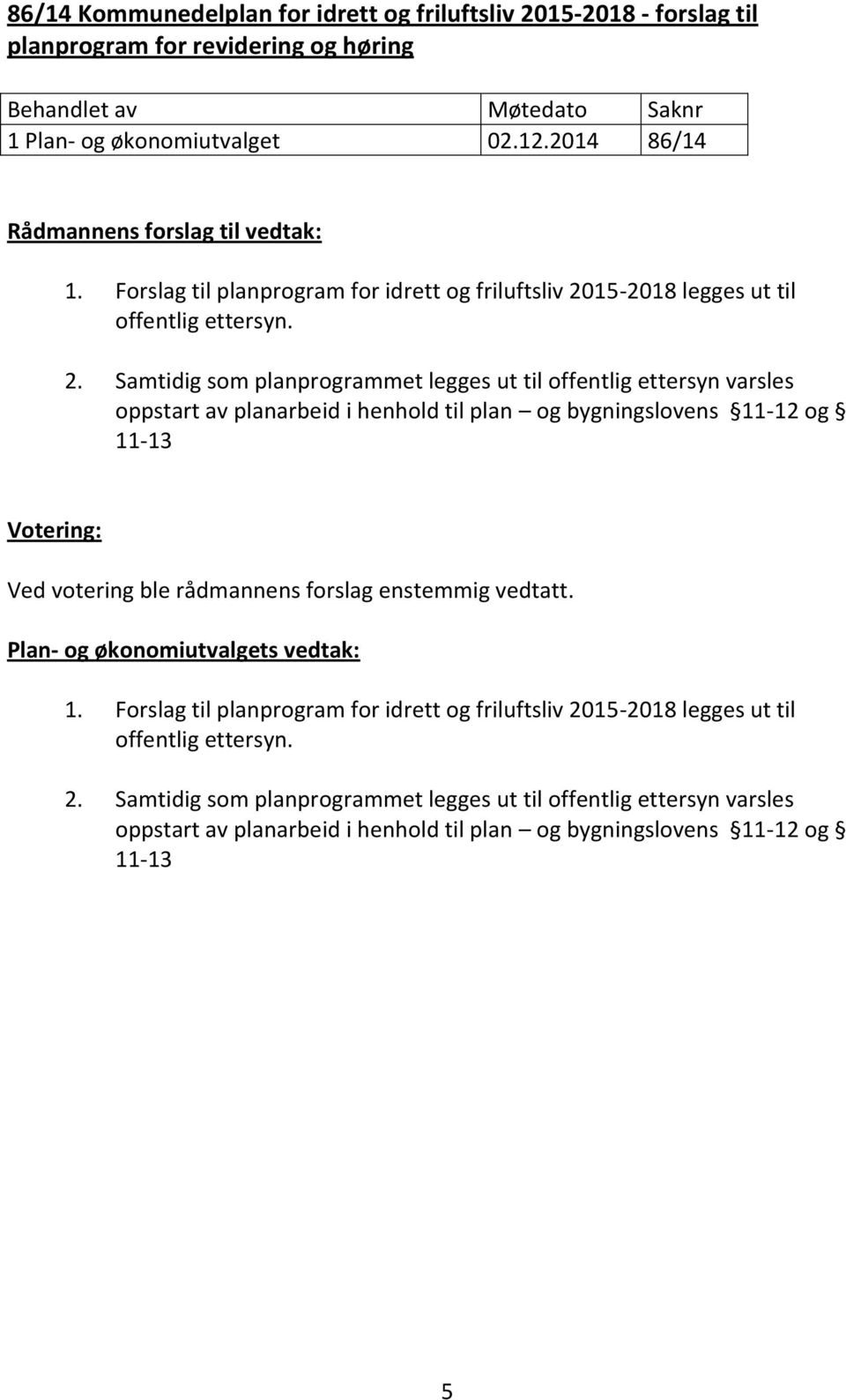 15-2018 legges ut til offentlig ettersyn. 2.