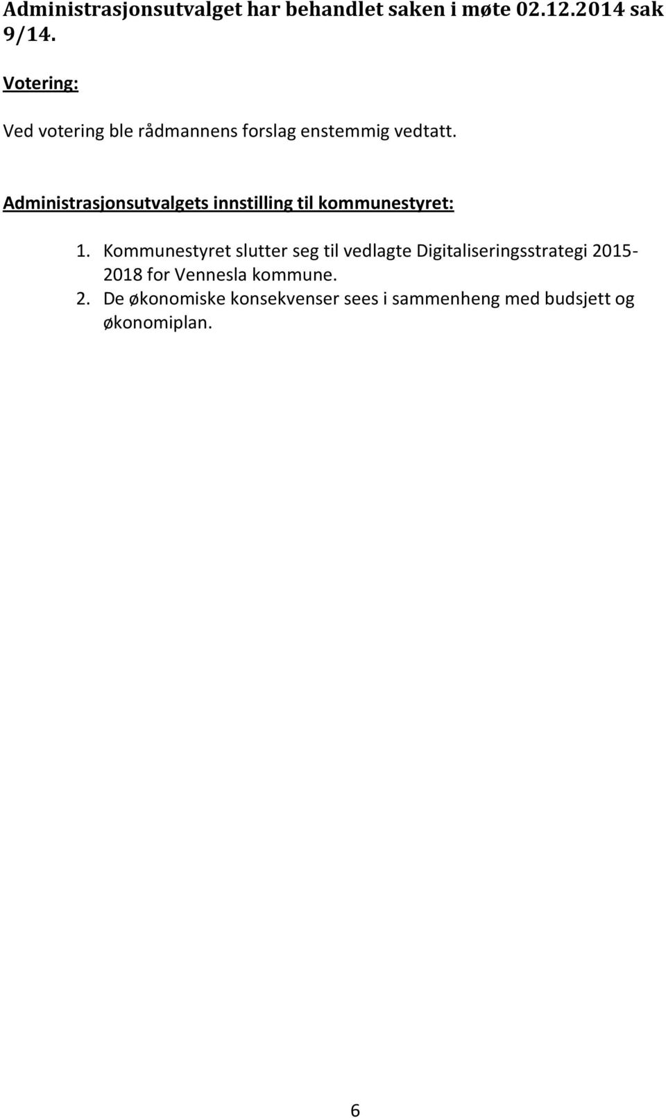 Administrasjonsutvalgets innstilling til kommunestyret: 1.