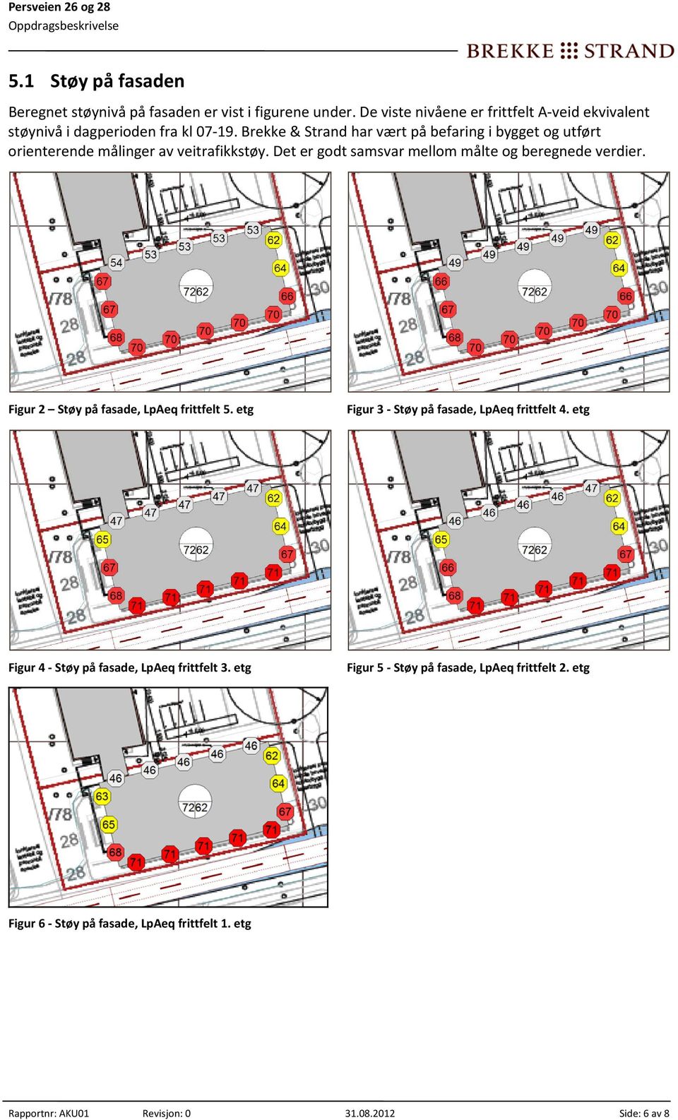 Brekke & Strand har vært på befaring i bygget og utført orienterende målinger av veitrafikkstøy.