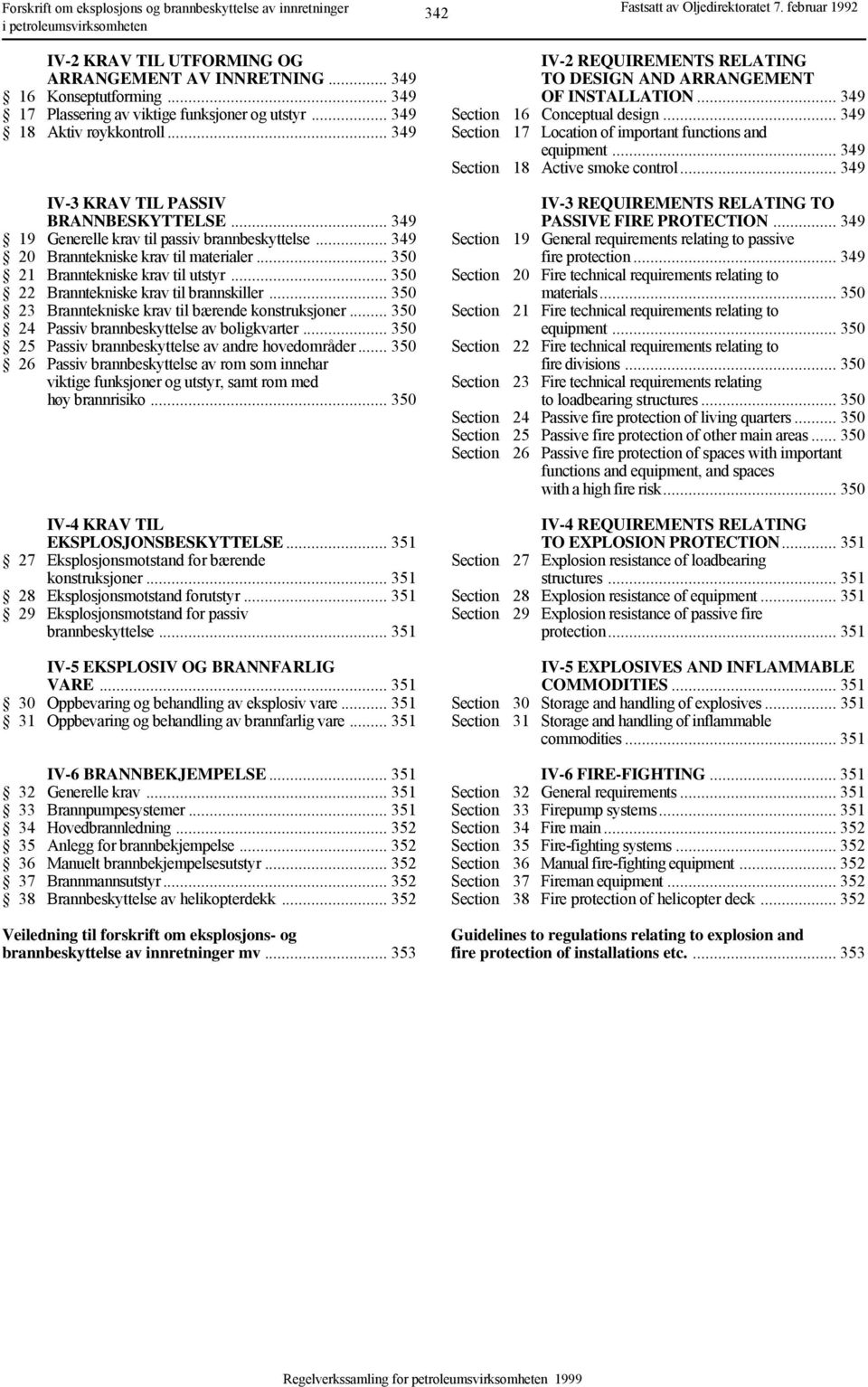 .. 349 20 Branntekniske krav til materialer... 350 21 Branntekniske krav til utstyr... 350 22 Branntekniske krav til brannskiller... 350 23 Branntekniske krav til bærende konstruksjoner.