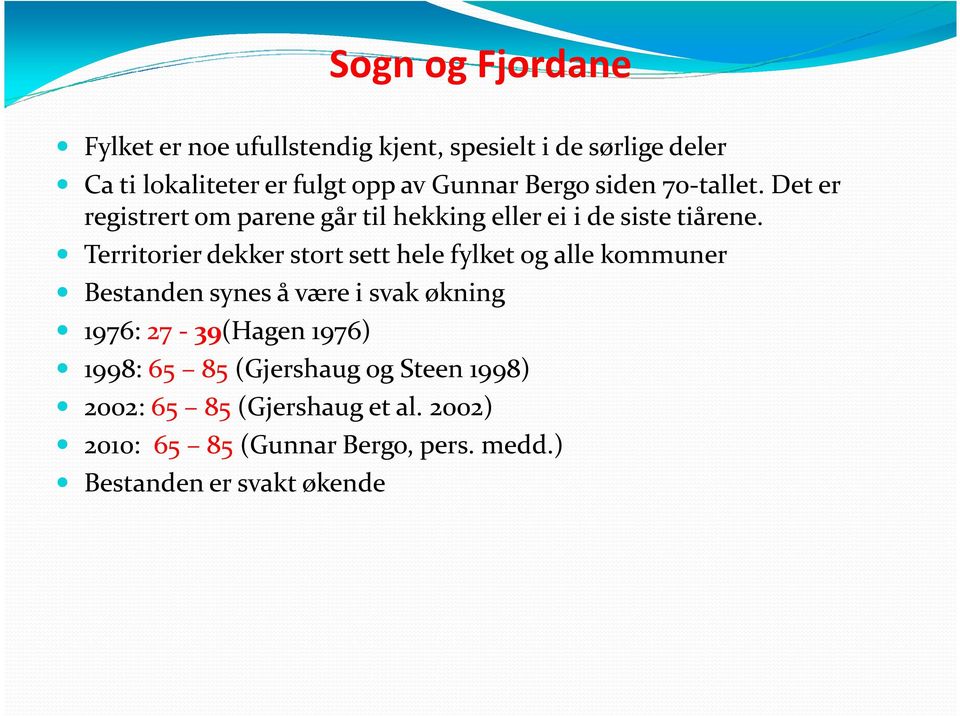 Territorier dekker stort sett hele fylket og alle kommuner Bestanden synes å være i svak økning 1976: 27-39(Hagen