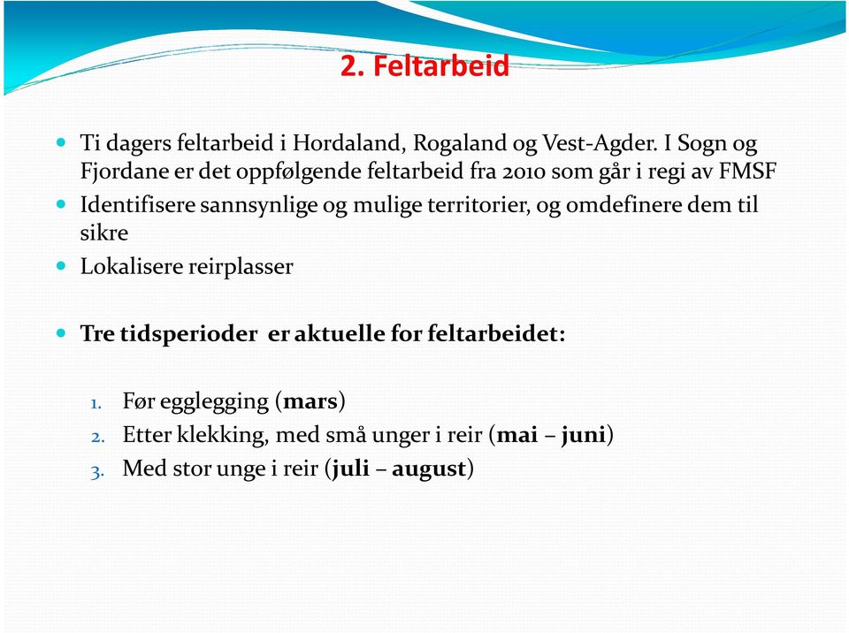 sannsynlige og mulige territorier, og omdefinere dem til sikre Lokalisere reirplasser Tre tidsperioder