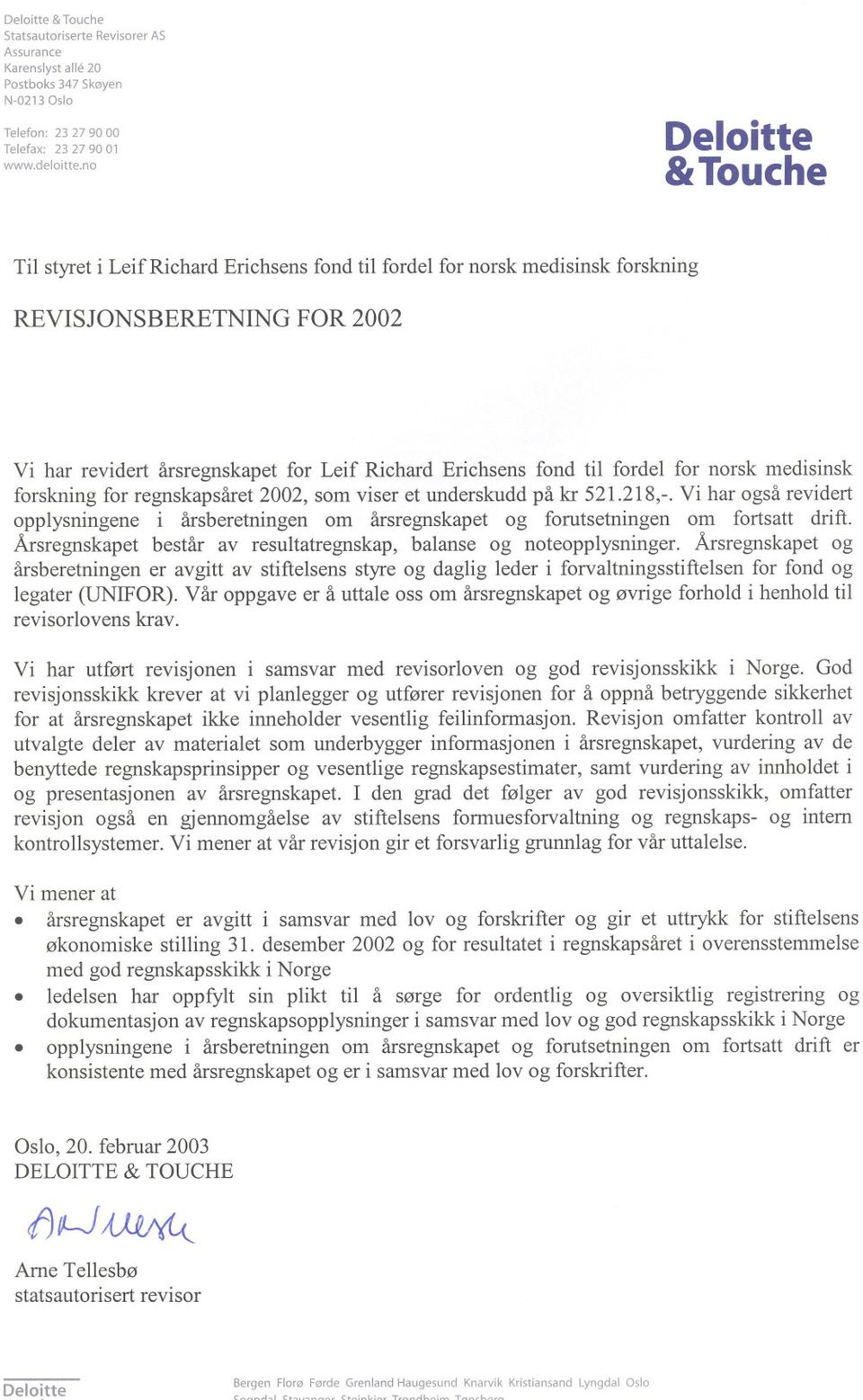 fordel for norsk medisinsk forskning for regnskapsåret 2002, som viser et underskudd på kr 521218,- Vi har også revidert opplysningene i årsberetningen om årsregnskapet og forutsetningen om fortsatt