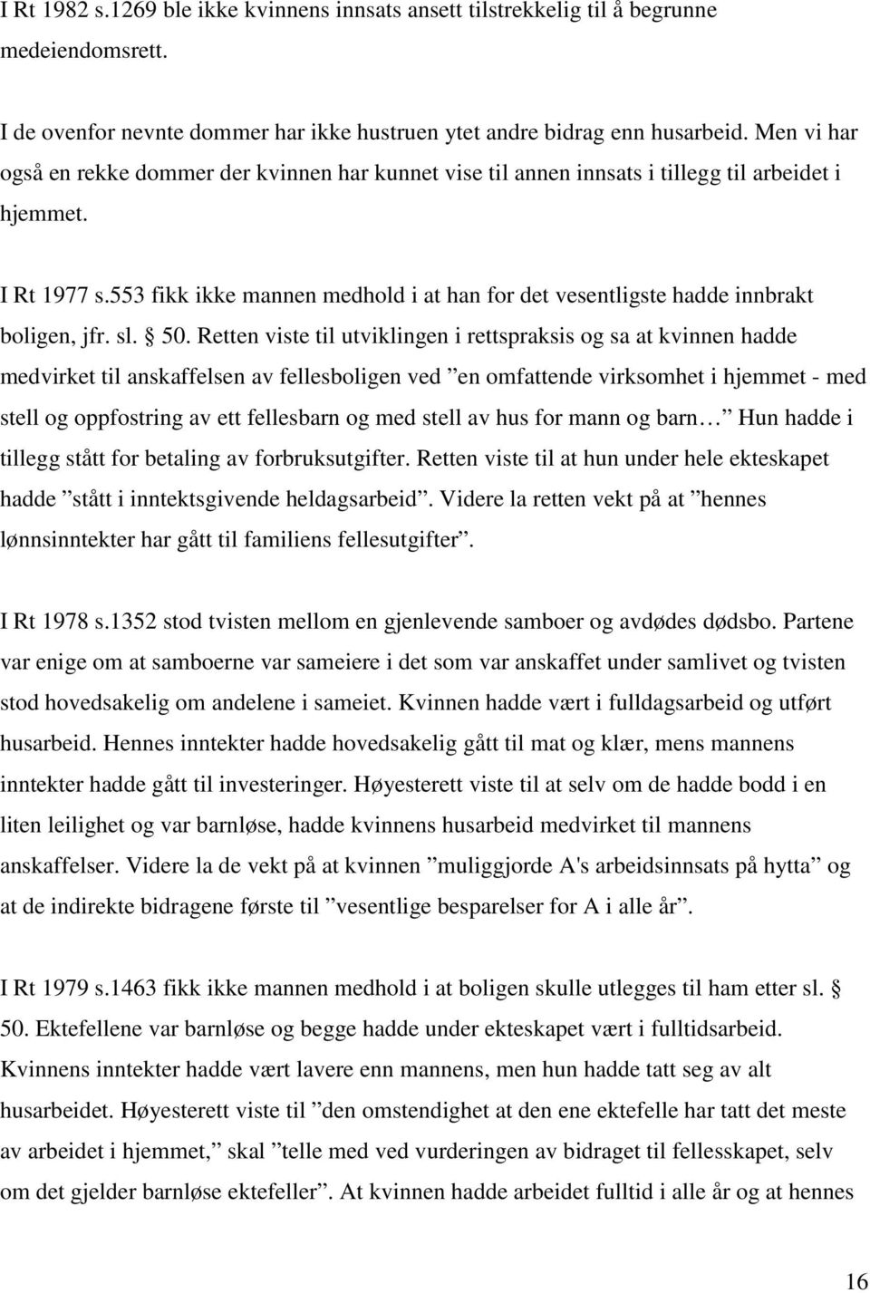 553 fikk ikke mannen medhold i at han for det vesentligste hadde innbrakt boligen, jfr. sl. 50.