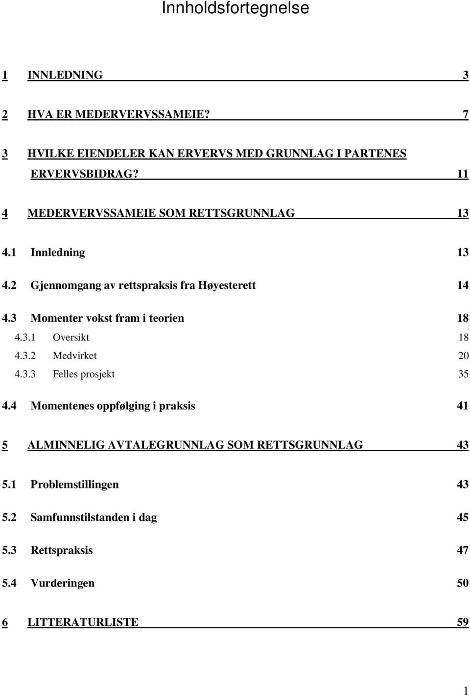 3 Momenter vokst fram i teorien 18 4.3.1 Oversikt 18 4.3.2 Medvirket 20 4.3.3 Felles prosjekt 35 4.