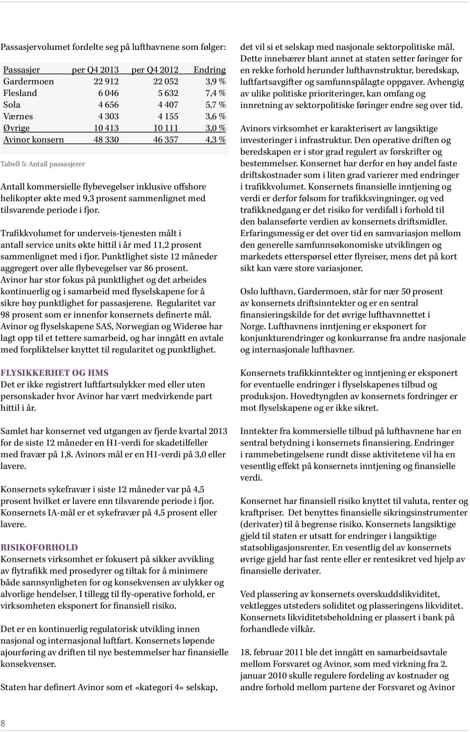 tilsvarende periode i fjor. Trafikkvolumet for underveis-tjenesten målt i antall service units økte hittil i år med 11,2 prosent sammenlignet med i fjor.