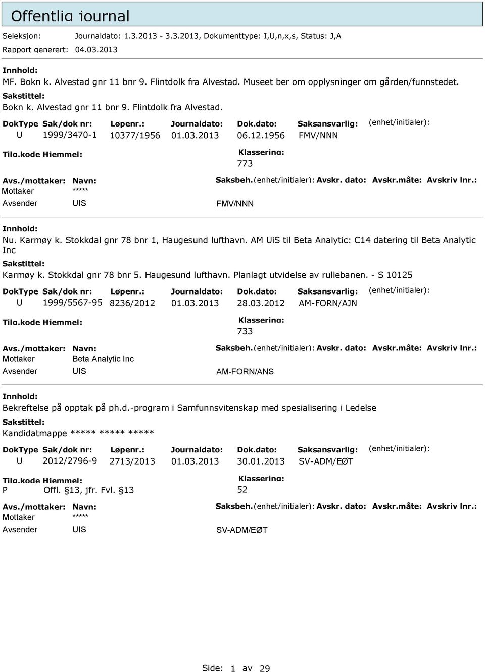 tokkdal gnr 78 bnr 1, Haugesund lufthavn. AM i til Beta Analytic: C14 datering til Beta Analytic nc Karmøy k. tokkdal gnr 78 bnr 5. Haugesund lufthavn. lanlagt utvidelse av rullebanen.