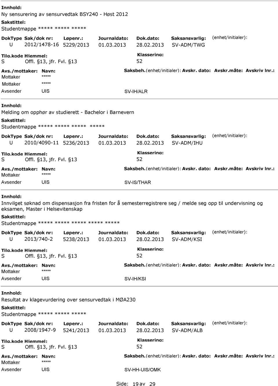 for å semesterregistrere seg / melde seg opp til undervisning og eksamen, Master i Helsevitenskap tudentmappe ***** ***** ***** ***** ***** 2013/740-2