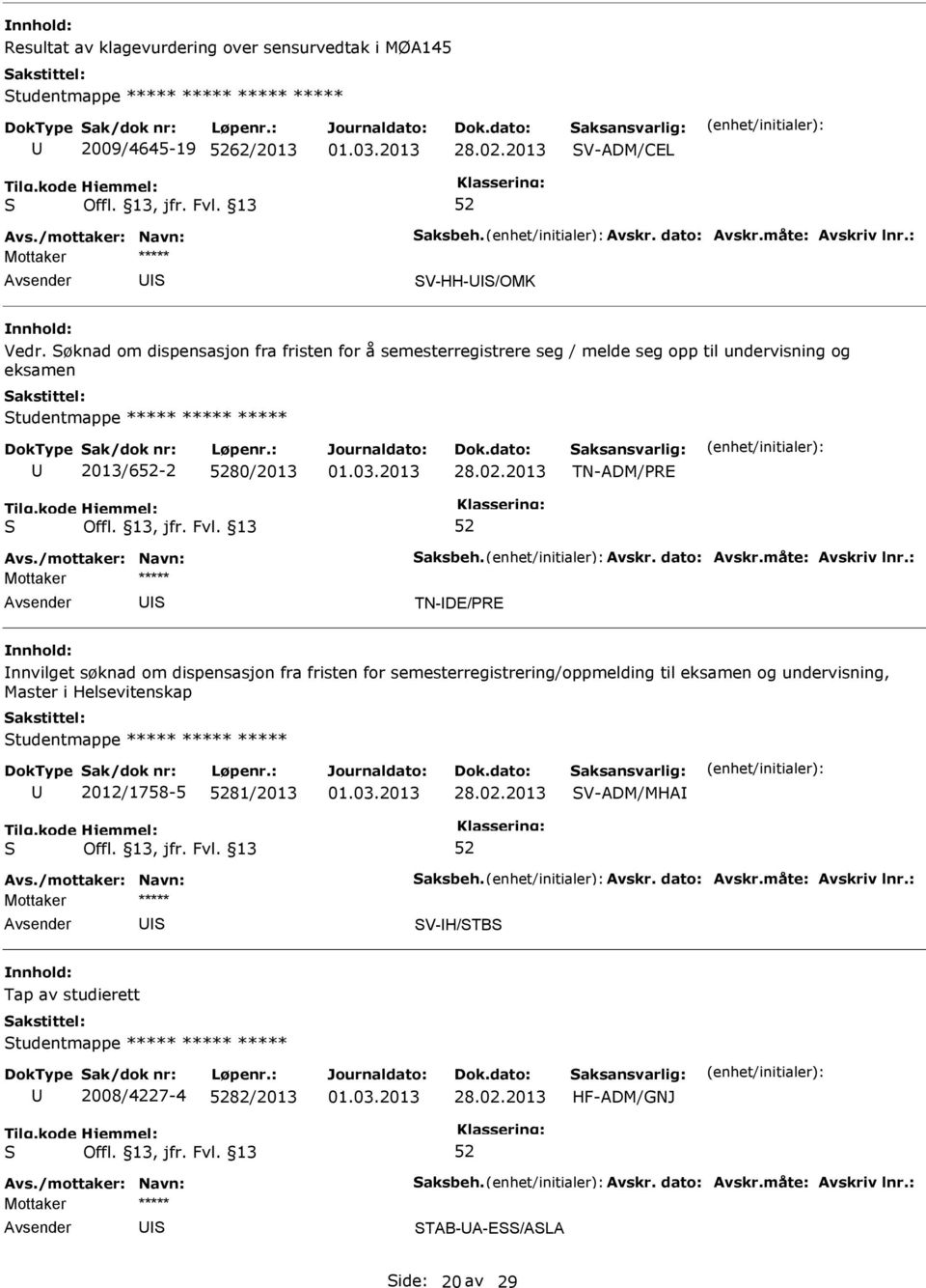 TN-ADM/RE TN-DE/RE nnvilget søknad om dispensasjon fra fristen for semesterregistrering/oppmelding til eksamen og undervisning, Master i Helsevitenskap