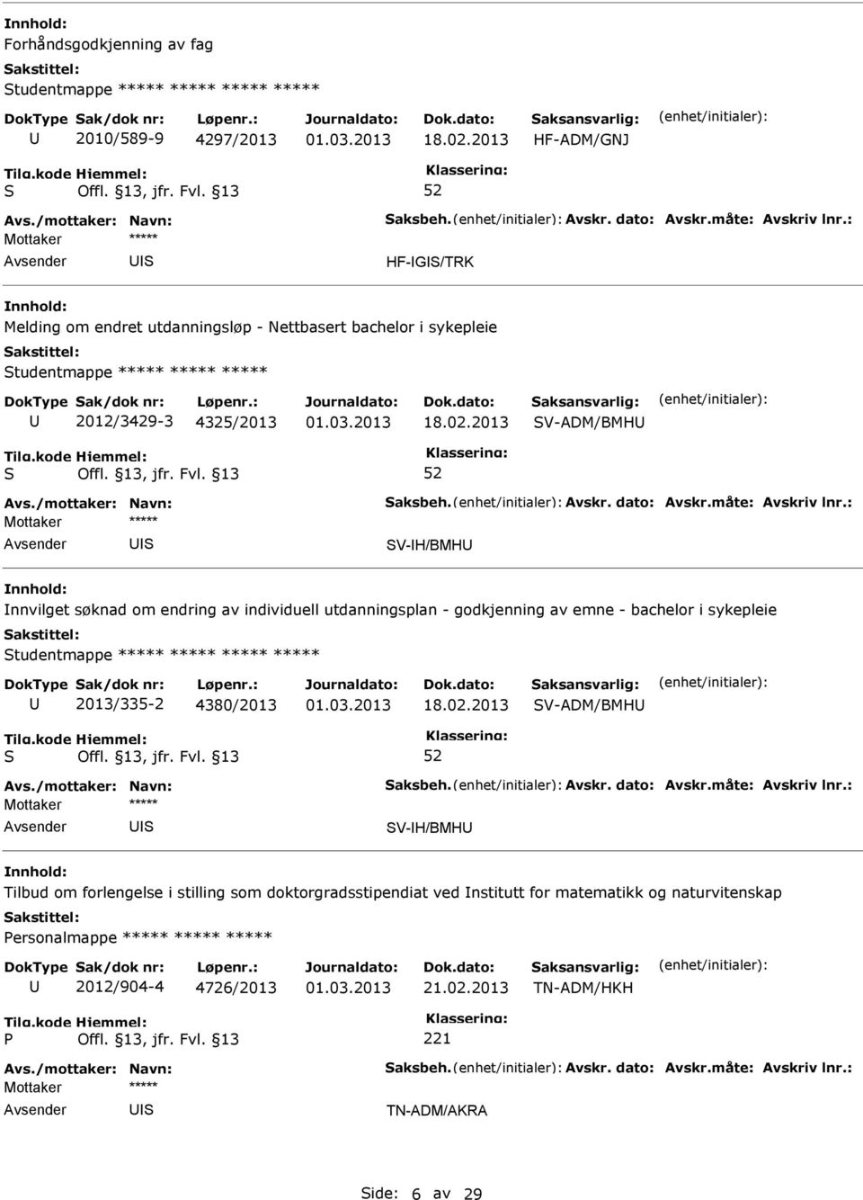 2013 V-ADM/BMH V-H/BMH nnvilget søknad om endring av individuell utdanningsplan - godkjenning av emne - bachelor i sykepleie tudentmappe ***** ***** ***** *****