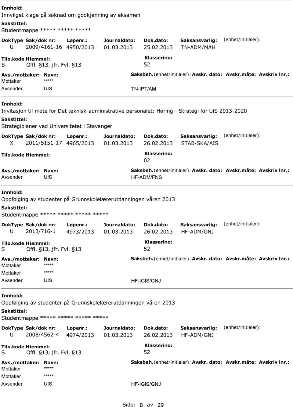 2011/5151-17 4965/2013 TAB-KA/A 02 HF-ADM/FN Oppfølging av studenter på Grunnskolelærerutdanningen våren 2013 tudentmappe ***** ***** ***** ***** 2013/716-1