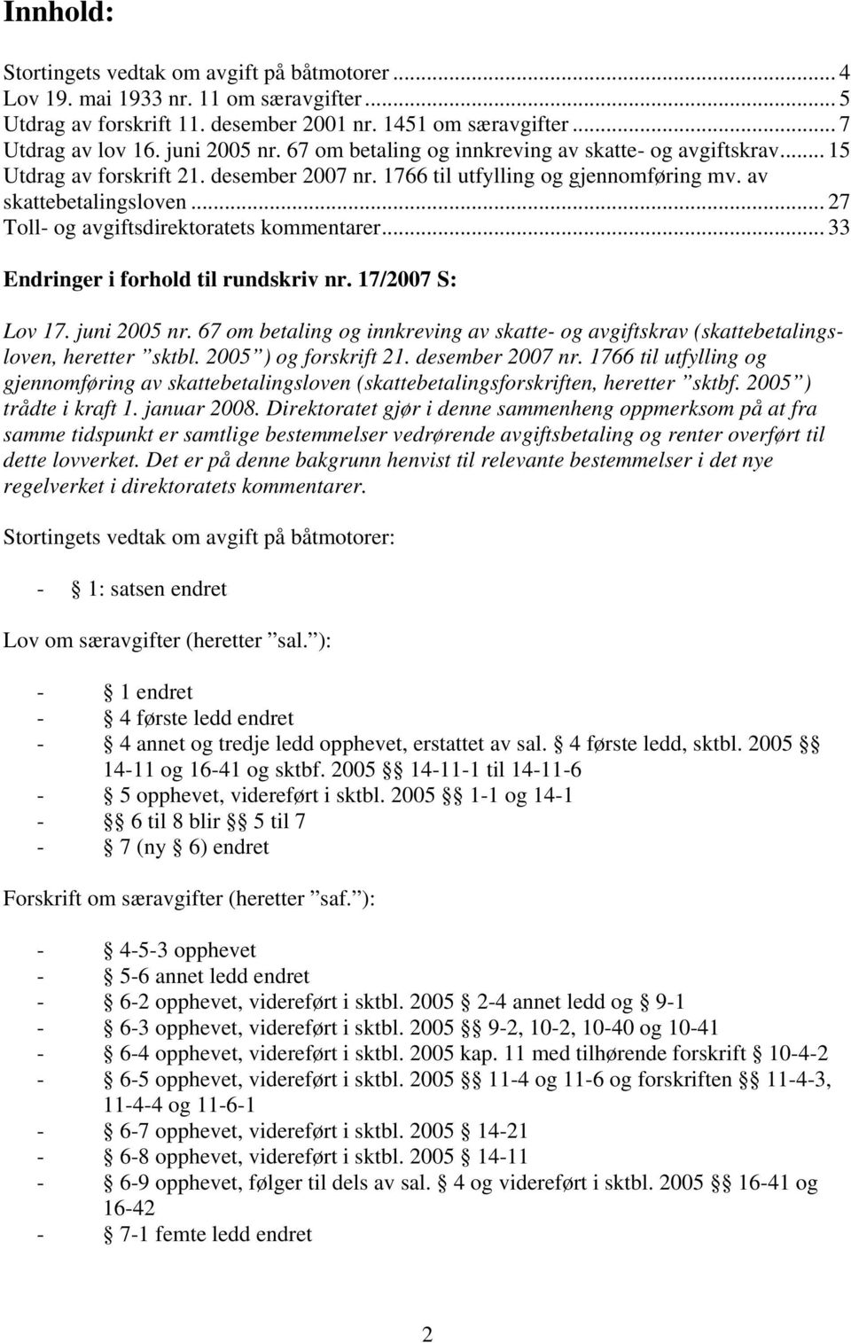 .. 27 Toll- og avgiftsdirektoratets kommentarer... 33 Endringer i forhold til rundskriv nr. 17/2007 S: Lov 17. juni 2005 nr.