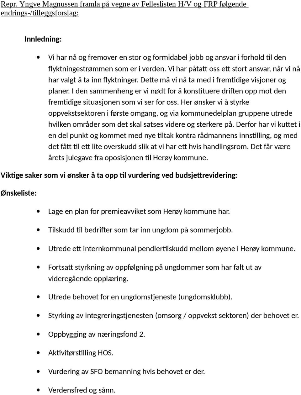 I den sammenheng er vi nødt for å konstituere driften opp mot den fremtidige situasjonen som vi ser for oss.