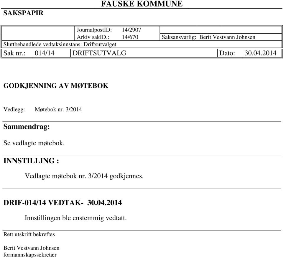 : 014/14 DRIFTSUTVALG Dato: 30.04.2014 GODKJENNING AV MØTEBOK Vedlegg: Møtebok nr.