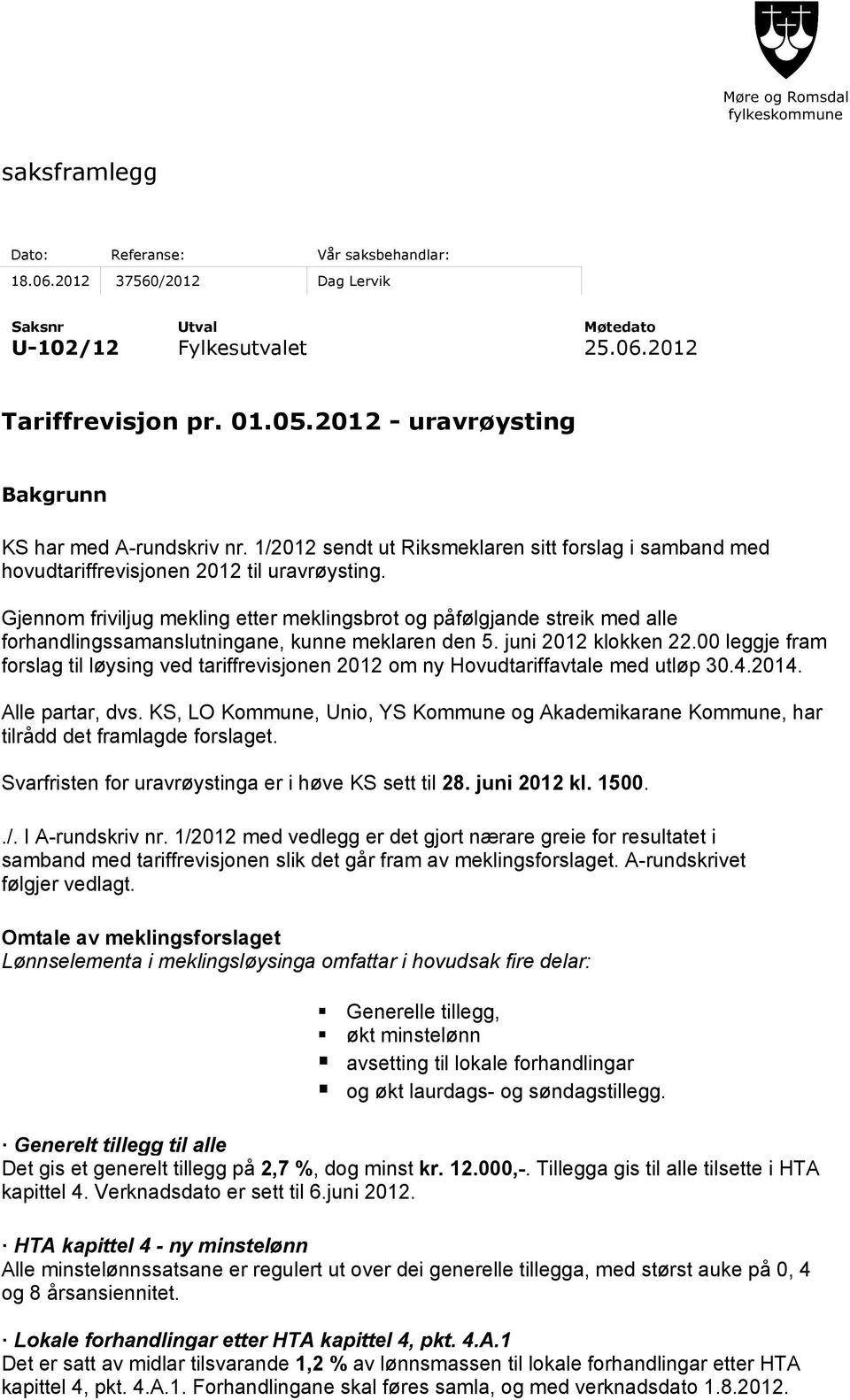 Gjennom friviljug mekling etter meklingsbrot og påfølgjande streik med alle forhandlingssamanslutningane, kunne meklaren den 5. juni 2012 klokken 22.