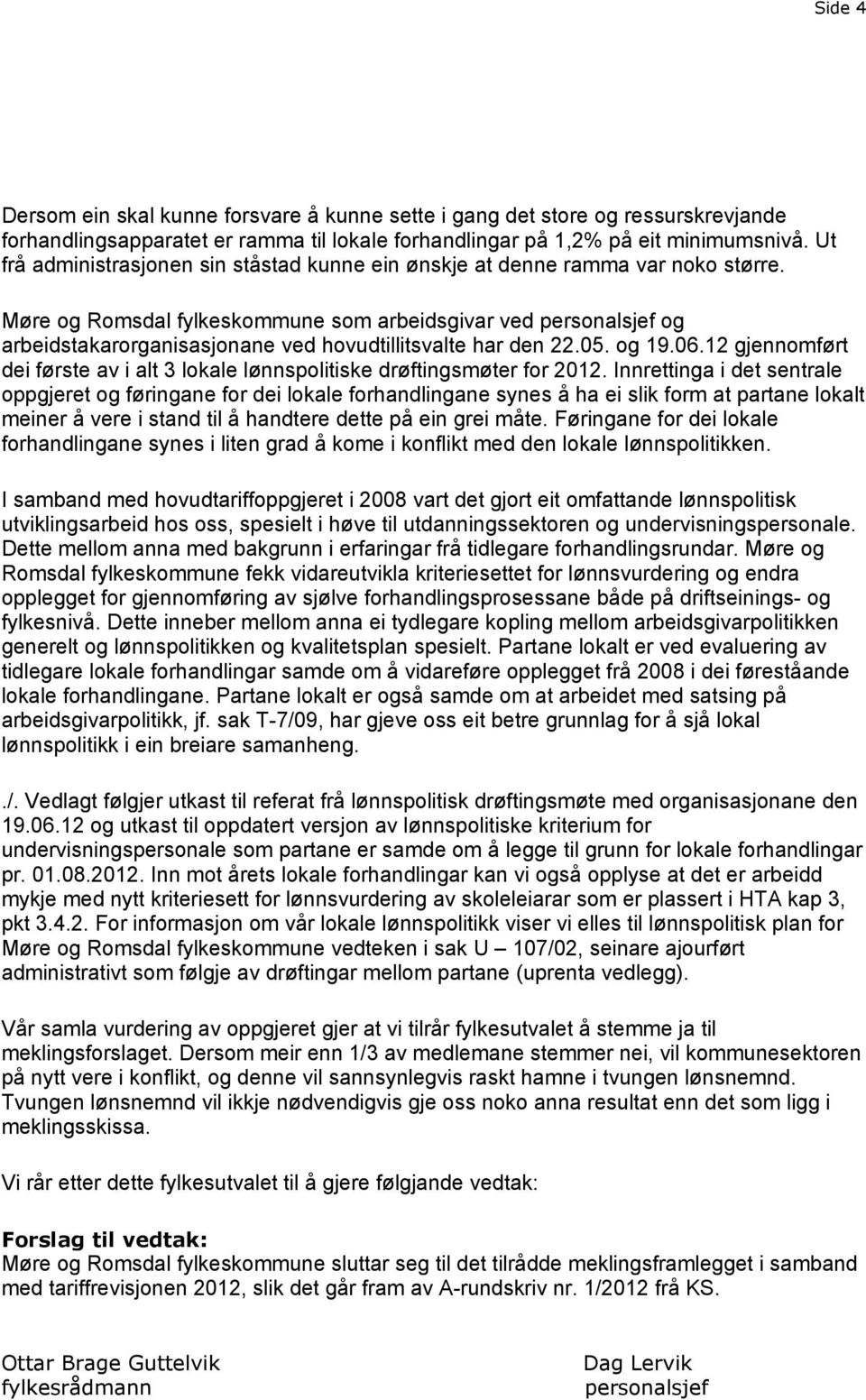 Møre og Romsdal fylkeskommune som arbeidsgivar ved personalsjef og arbeidstakarorganisasjonane ved hovudtillitsvalte har den 22.05. og 19.06.